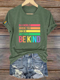 Unisex In A World Where You Can Be Anything Be Kind LGBT Bisexual Transgender Lesbian Print T-shirt