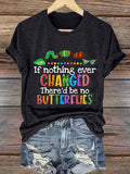 Retro If Nothing Ever Changed There Would Be No Butterflies Print T-Shirt