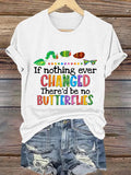 Retro If Nothing Ever Changed There Would Be No Butterflies Print T-Shirt