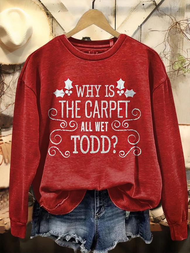 Vintage Christmas Why Is The Carpet All Wet Todd Print Casual Casual Sweatshirt